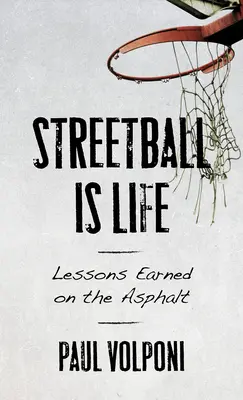 Streetball ist Leben: Lektionen, die man auf dem Asphalt lernt - Streetball Is Life: Lessons Earned on the Asphalt