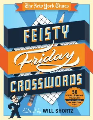 Die New York Times Feisty Friday Kreuzworträtsel: 50 schwere Rätsel von den Seiten der New York Times - The New York Times Feisty Friday Crosswords: 50 Hard Puzzles from the Pages of the New York Times