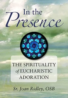 In der Gegenwart: Die Spiritualität der eucharistischen Anbetung - In the Presence: The Spirituality of Eucharistic Adoration