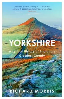 Yorkshire: Eine lyrische Geschichte von Englands größter Grafschaft - Yorkshire: A Lyrical History of England's Greatest County