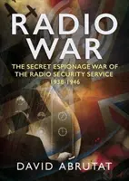 Radio War: Der geheime Spionagekrieg des Radio Security Service 1938-1946 - Radio War: The Secret Espionage War of the Radio Security Service 1938-1946