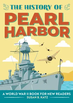 Die Geschichte von Pearl Harbor: Ein Buch über den Zweiten Weltkrieg für neue Leser - The History of Pearl Harbor: A World War II Book for New Readers