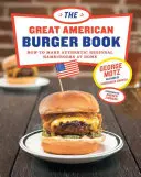 Das große amerikanische Burger-Buch: Wie man authentische regionale Hamburger zu Hause zubereitet - The Great American Burger Book: How to Make Authentic Regional Hamburgers at Home