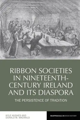 Bandgesellschaften im Irland des neunzehnten Jahrhunderts und seiner Diaspora: Das Fortbestehen der Tradition - Ribbon Societies in Nineteenth-Century Ireland and Its Diaspora: The Persistence of Tradition