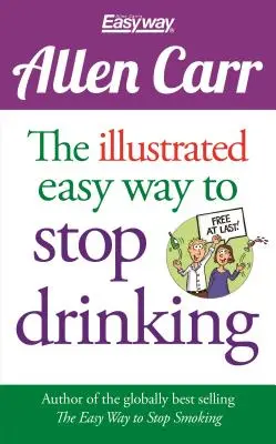 Der illustrierte einfache Weg, mit dem Trinken aufzuhören: Endlich frei! - The Illustrated Easy Way to Stop Drinking: Free at Last!