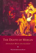 Der Tod von Merlin: Artusmythos und Alchemie - The Death of Merlin: Arthurian Myth and Alchemy