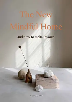 Das neue achtsame Zuhause: Und wie Sie es zu Ihrem machen - The New Mindful Home: And How to Make It Yours