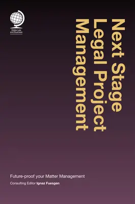 Nächste Stufe des juristischen Projektmanagements: Zukunftssicheres Management von Rechtsangelegenheiten - Next Stage Legal Project Management: Future-Proof Your Matter Management