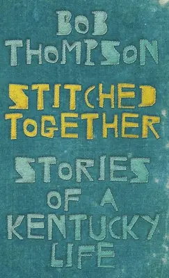 Zusammengenäht: Geschichten aus dem Leben eines Kentuckys - Stitched Together: Stories of a Kentucky Life