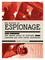 Geschichte der Spionage: Die geheime Welt der Spionage, Sabotage und Propaganda nach der Wahrheit - History of Espionage: The Secret World of Spycraft, Sabotage and Post-Truth Propaganda