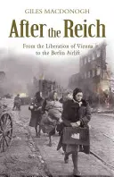 Nach dem Reich - Von der Befreiung Wiens bis zur Berliner Luftbrücke - After the Reich - From the Liberation of Vienna to the Berlin Airlift