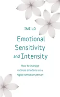 Emotionale Empfindsamkeit und Intensität: Wie man als hochsensibler Mensch mit intensiven Gefühlen umgeht - Emotional Sensitivity and Intensity: How to Manage Intense Emotions as a Highly Sensitive Person