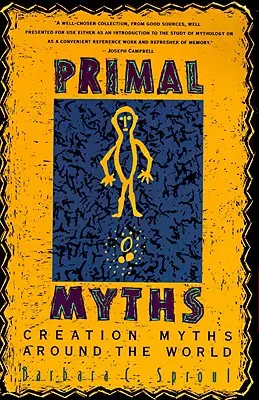 Ursprüngliche Mythen: Schöpfungsmythen rund um die Welt - Primal Myths: Creation Myths Around the World