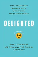 Erfreut: Was Teenager die Kirche über Freude lehren - Delighted: What Teenagers Are Teaching the Church about Joy