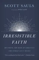 Unwiderstehlicher Glaube: Die Art von Christ werden, der die Welt nicht widerstehen kann - Irresistible Faith: Becoming the Kind of Christian the World Can't Resist