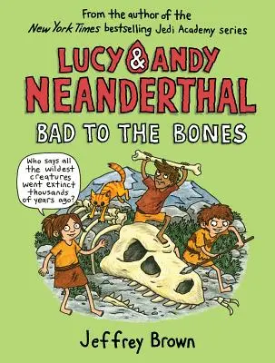 Lucy & Andy Neanderthal: Böse bis auf die Knochen - Lucy & Andy Neanderthal: Bad to the Bones