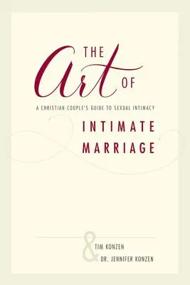 Die Kunst der intimen Ehe: Der Leitfaden eines christlichen Paares für sexuelle Intimität - The Art of Intimate Marriage: A Christian Couple's Guide to Sexual Intimacy