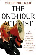 Der einstündige Aktivist: Die 15 wirkungsvollsten Maßnahmen, die Sie ergreifen können, um für die Themen und Kandidaten zu kämpfen, die Ihnen am Herzen liegen - The One-Hour Activist: The 15 Most Powerful Actions You Can Take to Fight for the Issues and Candidates You Care about