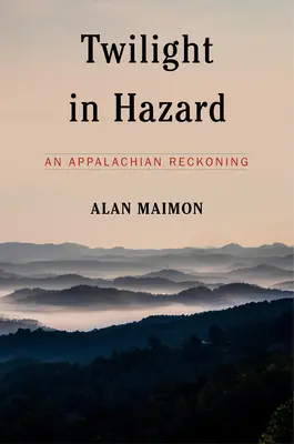 Dämmerung in Hazard: Eine Abrechnung in den Appalachen - Twilight in Hazard: An Appalachian Reckoning