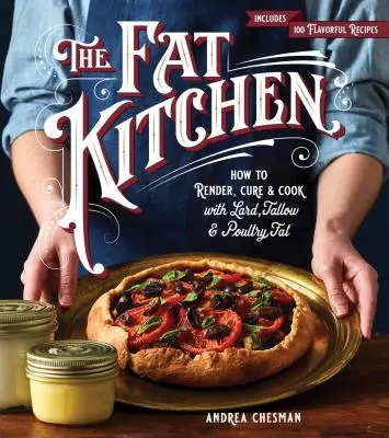 Die fette Küche: Wie man mit Schmalz, Talg und Geflügelfett pökelt, kuriert und kocht - The Fat Kitchen: How to Render, Cure & Cook with Lard, Tallow & Poultry Fat