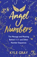 Engelszahlen: Die Botschaft und Bedeutung hinter 11:11 und anderen Zahlenfolgen - Angel Numbers: The Message and Meaning Behind 11:11 and Other Number Sequences