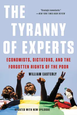 Die Tyrannei der Experten: Ökonomen, Diktatoren und die vergessenen Rechte der Armen - The Tyranny of Experts: Economists, Dictators, and the Forgotten Rights of the Poor