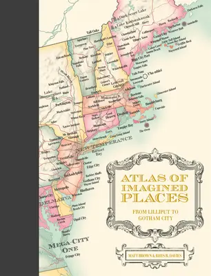 Atlas der imaginären Orte: Von Lilliput bis Gotham City - Atlas of Imagined Places: From Lilliput to Gotham City