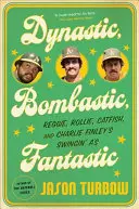 Dynastisch, Bombastisch, Fantastisch: Reggie, Rollie, Catfish und Charlie Finleys Swingin' A's - Dynastic, Bombastic, Fantastic: Reggie, Rollie, Catfish, and Charlie Finley's Swingin' A's
