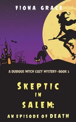 Ein Skeptiker in Salem: Eine Episode des Todes (Eine zweifelhafte Hexe - Buch 3) - Skeptic in Salem: An Episode of Death (A Dubious Witch Cozy Mystery-Book 3)