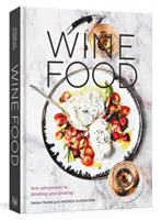 Wine Food: Neue Abenteuer beim Trinken und Kochen [Ein Rezeptbuch] - Wine Food: New Adventures in Drinking and Cooking [A Recipe Book]