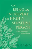 Introvertiert oder hochsensibel sein: Ein Leitfaden für Grenzen, Freude und Sinn - On Being an Introvert or Highly Sensitive Person: A Guide to Boundaries, Joy, and Meaning