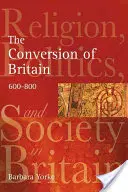 Die Bekehrung von Großbritannien: Religion, Politik und Gesellschaft in Großbritannien um 600-800 - The Conversion of Britain: Religion, Politics and Society in Britain C.600-800