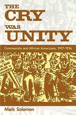 Der Schrei war Einheit: Kommunisten und Afroamerikaner, 1917-36 - The Cry Was Unity: Communists and African Americans, 1917-36