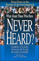 Was ist mit denen, die nie etwas gehört haben? Drei Ansichten über das Schicksal der Unevangelisierten - What about Those Who Have Never Heard?: Three Views on the Destiny of the Unevangelized
