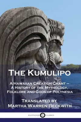 Der Kumulipo: Ein hawaiianischer Schöpfungsgesang - Eine Geschichte der Mythologie, Folklore und Götter Polynesiens - The Kumulipo: A Hawaiian Creation Chant - A History of the Mythology, Folklore and Gods of Polynesia