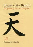 Das Herz des Pinsels: Die Pracht der ostasiatischen Kalligraphie - Heart of the Brush: The Splendor of East Asian Calligraphy