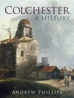 Colchester: Eine Geschichte - Colchester: A History