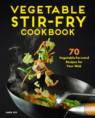 Gemüse-Rührbraten-Kochbuch: 70 Gemüserezepte für den Wok - Vegetable Stir-Fry Cookbook: 70 Vegetable-Forward Recipes for Your Wok