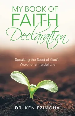 Mein Buch der Glaubenserklärung: Die Saat von Gottes Wort für ein fruchtbares Leben aussprechen - My Book of Faith Declaration: Speaking the Seed of God's Word for a Fruitful Life