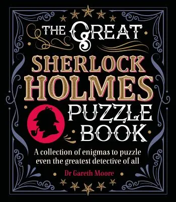 Das große Sherlock-Holmes-Rätselbuch: Eine Sammlung von Rätseln, die selbst den größten Detektiv vor ein Rätsel stellen - The Great Sherlock Holmes Puzzle Book: A Collection of Enigmas to Puzzle Even the Greatest Detective of All