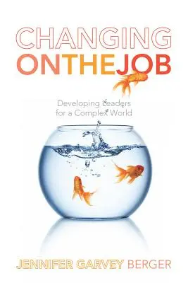 Veränderung im Job: Entwicklung von Führungskräften für eine komplexe Welt - Changing on the Job: Developing Leaders for a Complex World