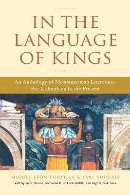 In der Sprache der Könige: Eine Anthologie der mesoamerikanischen Literatur von der Präkolumbianischen Zeit bis zur Gegenwart - In the Language of Kings: An Anthology of Mesoamerican Literature, Pre-Columbian to the Present