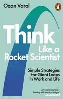 Think Like a Rocket Scientist - Einfache Strategien für Riesensprünge in Beruf und Leben - Think Like a Rocket Scientist - Simple Strategies for Giant Leaps in Work and Life