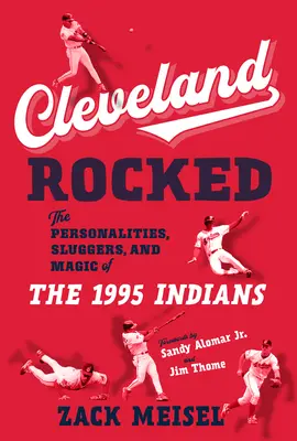 Cleveland hat gerockt: Die Persönlichkeiten, Schlagmänner und die Magie der Indians von 1995 - Cleveland Rocked: The Personalities, Sluggers, and Magic of the 1995 Indians