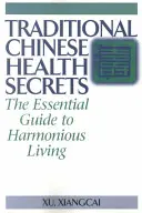 Traditionelle chinesische Gesundheitsgeheimnisse: Der Leitfaden für ein harmonisches Leben - Traditional Chinese Health Secrets: The Essential Guide to Harmonious Living