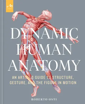 Dynamische menschliche Anatomie: Ein Künstlerleitfaden zu Struktur, Gestik und der Figur in Bewegung - Dynamic Human Anatomy: An Artist's Guide to Structure, Gesture, and the Figure in Motion