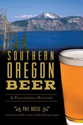Bier aus Süd-Oregon: Eine bahnbrechende Geschichte - Southern Oregon Beer: A Pioneering History