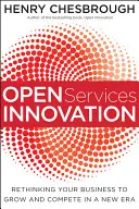 Offene Dienstleistungsinnovation: Überdenken Sie Ihr Unternehmen, um in einer neuen Ära zu wachsen und zu konkurrieren - Open Services Innovation: Rethinking Your Business to Grow and Compete in a New Era