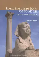 Königliche Statuen in Ägypten 300 v. Chr. - 220 n. Chr.: Kontext und Funktion - Royal Statues in Egypt 300 BC-AD 220: Context and Function