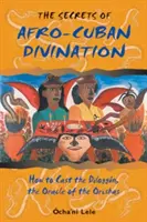 Die Geheimnisse der afrokubanischen Divination: Wie man das Diloggn, das Orakel der Orishas, legt - The Secrets of Afro-Cuban Divination: How to Cast the Diloggn, the Oracle of the Orishas